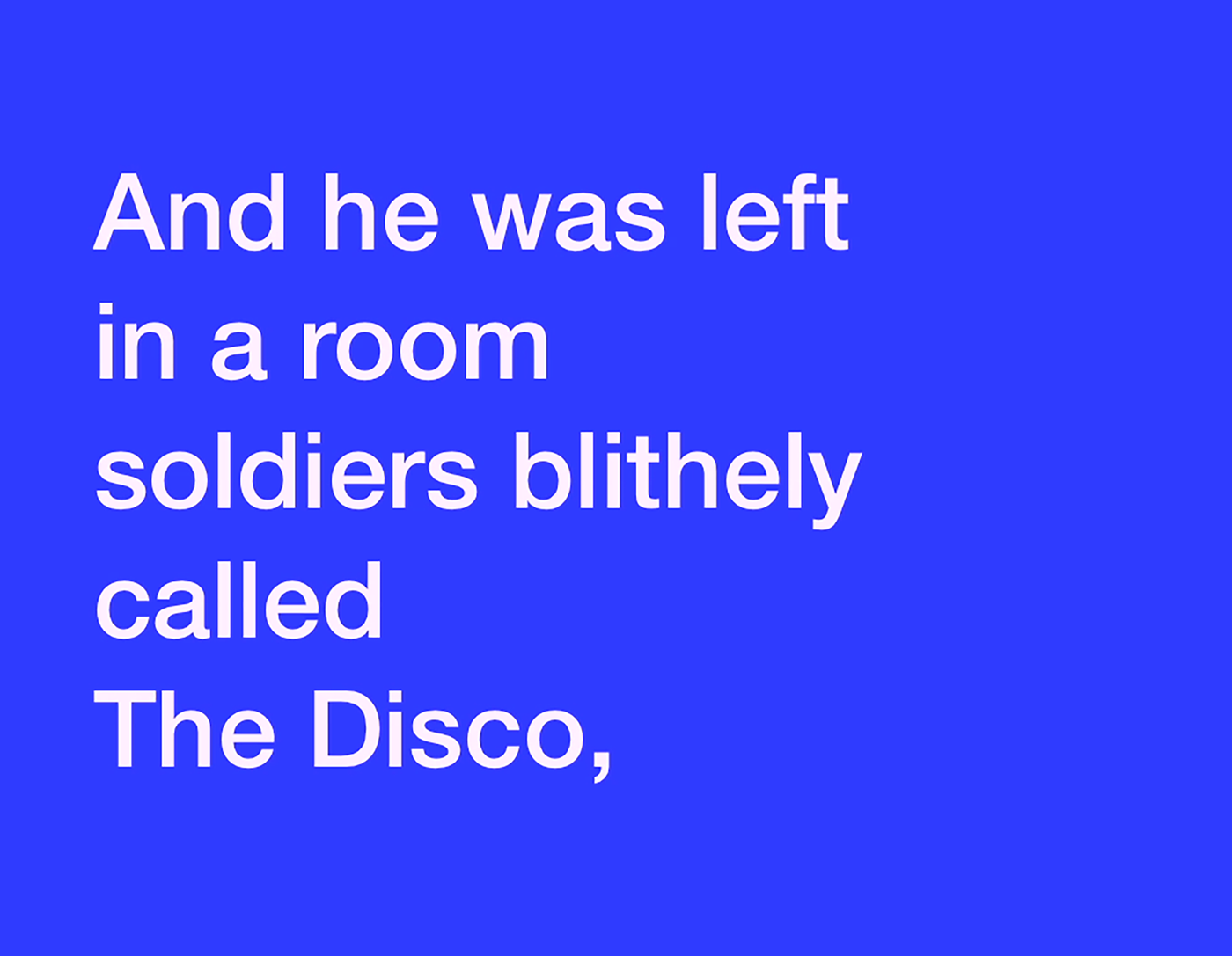 And he was left in a room soldiers blithely called The Disco